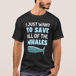 Ich Wollte nur, alle Whales Fun Whale Anima Retten T-Shirt