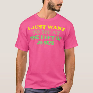 Ich Wollte nur, am Fuß Jesu zu sitzen T-Shirt