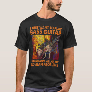 Ich wollte nur, Bass Guitar zu spielen und ignorie T-Shirt