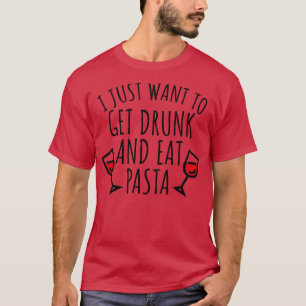 Ich wollte nur, betrunken zu werden und Nudeln zu T-Shirt