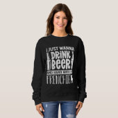 Ich Wollte nur, Bier mit meinem Französisch zu tri Sweatshirt (Vorne ganz)