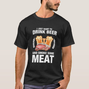 Ich Wollte nur, Bier und Rauchfleisch zu trinken T-Shirt