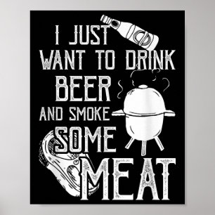 Ich Wollte nur, Bier zu trinken und etwas Fleisch  Poster