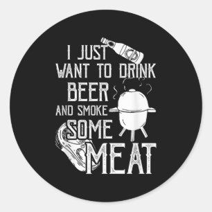 Ich Wollte nur, Bier zu trinken und etwas Fleisch Runder Aufkleber