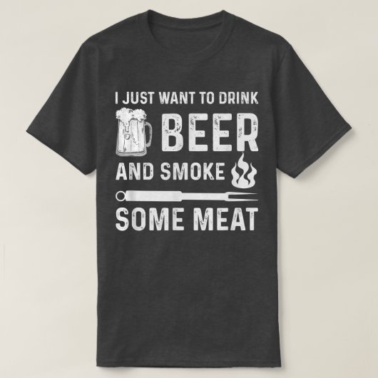 Ich Wollte nur, Bier zu trinken und etwas Fleisch  T-Shirt (Design vorne)
