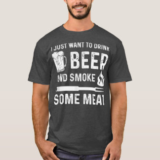 Ich Wollte nur, Bier zu trinken und etwas Fleisch  T-Shirt