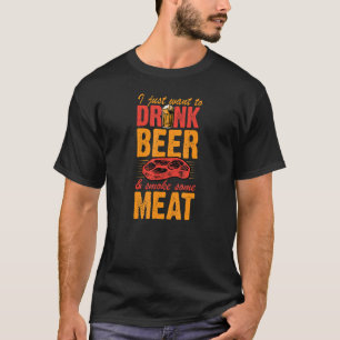Ich Wollte nur, Bier zu trinken und Fleisch zu rau T-Shirt
