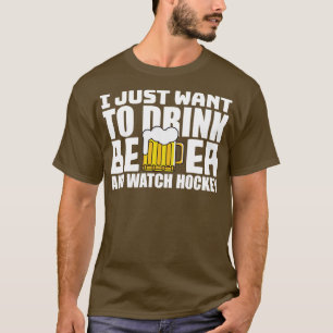 Ich Wollte nur, Bier zu trinken und Hockey zu sehe T-Shirt