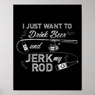 Ich Wollte nur, Bier zu trinken und mir meine Rod- Poster