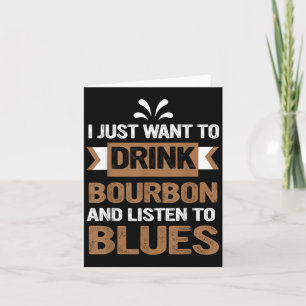 Ich Wollte nur, Bourbon zu trinken und Blues zu hö Karte