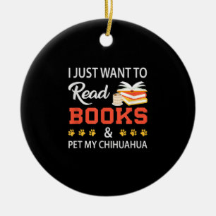 Ich Wollte nur, Bücher zu lesen und meine Chihuahu Keramik Ornament