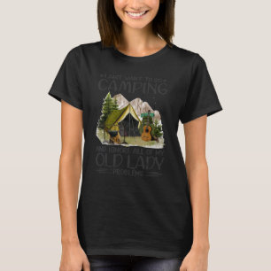Ich Wollte nur, Camping zu gehen und meine ganze A T-Shirt