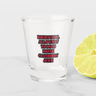 Ich Wollte nur, Cranberry-Juice zu trinken Schnapsglas