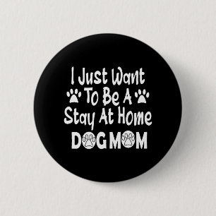 Ich Wollte nur, ein Bleibe auf Zuhause Hund-Mama z Button