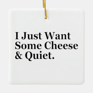 Ich Wollte nur etwas Käse und ruhigen Spaß Funny Keramikornament