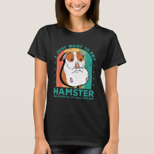 Ich Wollte nur, Hamster zu pflücken und ignoriere T-Shirt