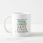 Ich wollte nur, Kaffee Retten Leben und nehmen Sie Kaffeetasse (Links)
