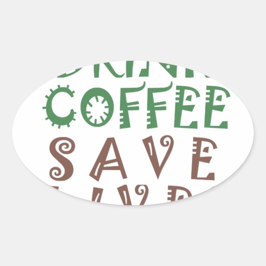 Ich wollte nur, Kaffee Retten Leben und nehmen Sie Ovaler Aufkleber (Vorderseite)