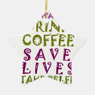 Ich wollte nur Kaffee trinken und nehmen Selftheit Keramikornament