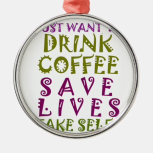 Ich wollte nur Kaffee trinken und nehmen Selftheit Ornament Aus Metall