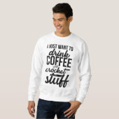Ich Wollte nur, Kaffee und Crochet Stuff Strick zu Sweatshirt (Vorne ganz)