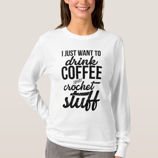 Ich Wollte nur, Kaffee und Crochet Stuff Strick zu T-Shirt (Vorderseite)