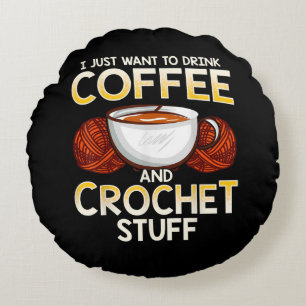 Ich Wollte nur, Kaffee und Crochet Stuff zu trinke Rundes Kissen