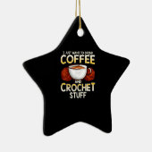 Ich Wollte nur, Kaffee und Crochet zu trinken Keramik Ornament (Rechts)