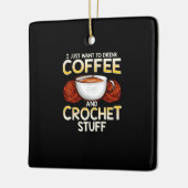 Ich Wollte nur, Kaffee und Crochet zu trinken Keramikornament (Links)