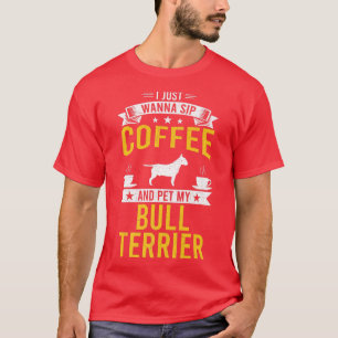 Ich wollte nur Kaffee und Pet mein Bull Terrier Do T-Shirt
