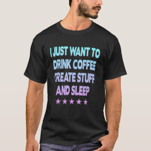 Ich Wollte nur, Kaffee zu trinken, etwas zu schaff T-Shirt