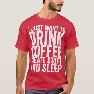 Ich Wollte nur, Kaffee zu trinken, etwas zu schaff T-Shirt
