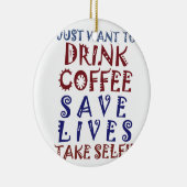 Ich wollte nur, Kaffee zu trinken Rette Leben Keramik Ornament (Rechts)