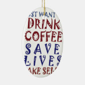 Ich wollte nur, Kaffee zu trinken Rette Leben Keramik Ornament (Rechts)