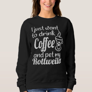 Ich Wollte nur, Kaffee zu trinken und mein Rottwei Sweatshirt