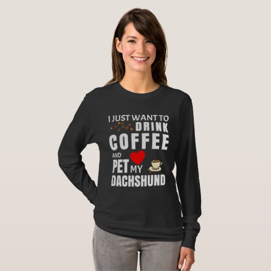 Ich Wollte nur, Kaffee zu trinken und meine Dackel T-Shirt (Vorne ganz)