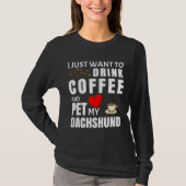 Ich Wollte nur, Kaffee zu trinken und meine Dackel T-Shirt (Vorderseite)