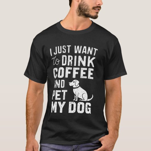 Ich Wollte nur, Kaffee zu trinken und meine Hunde  T-Shirt (Vorderseite)