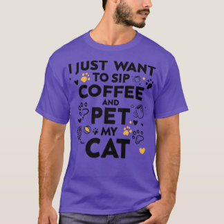 Ich wollte nur, Kaffee zu trinken und meine Katze  T-Shirt