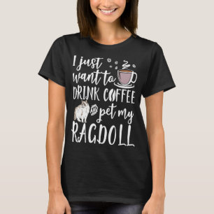 Ich Wollte nur, Kaffee zu trinken und meine Ragdol T-Shirt