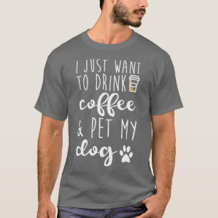Ich Wollte nur, Kaffee zu trinken und meinen Hund  T-Shirt