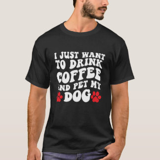 Ich Wollte nur, Kaffee zu trinken und meinen Hund  T-Shirt