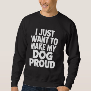 Ich Wollte nur, meinen Hund stolz auf den Hund-Vat Sweatshirt