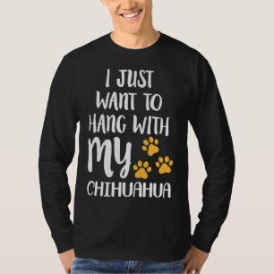 Ich Wollte nur, mit meinem Chihuahua Angepasst zu T-Shirt