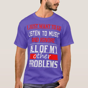 Ich Wollte nur, Musik zu hören und meine anderen z T-Shirt