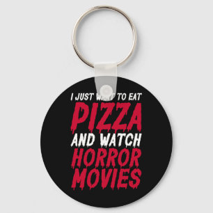 Ich Wollte nur, Pizza zu essen und Horror-Filme zu Schlüsselanhänger