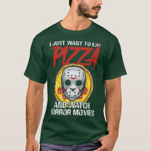 Ich Wollte nur, Pizza zu essen und Horror-Filme zu T-Shirt