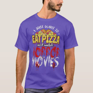 Ich Wollte nur, Pizza zu essen und Horror-Filme zu T-Shirt
