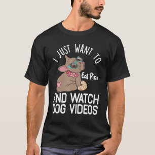 Ich Wollte nur, Pizza zu essen und Hundevideos zu  T-Shirt