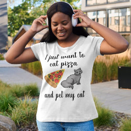 Ich Wollte nur Pizza zu essen und meine Katze zu e T-Shirt
